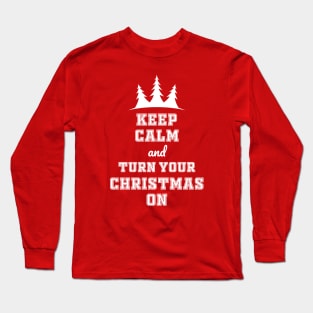 Keep calm and turn your Christmas on Long Sleeve T-Shirt